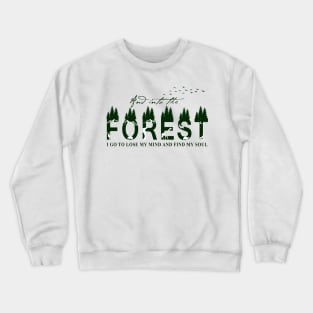 Into The Forest I Go To Lose My Mind And Find My Sold Crewneck Sweatshirt